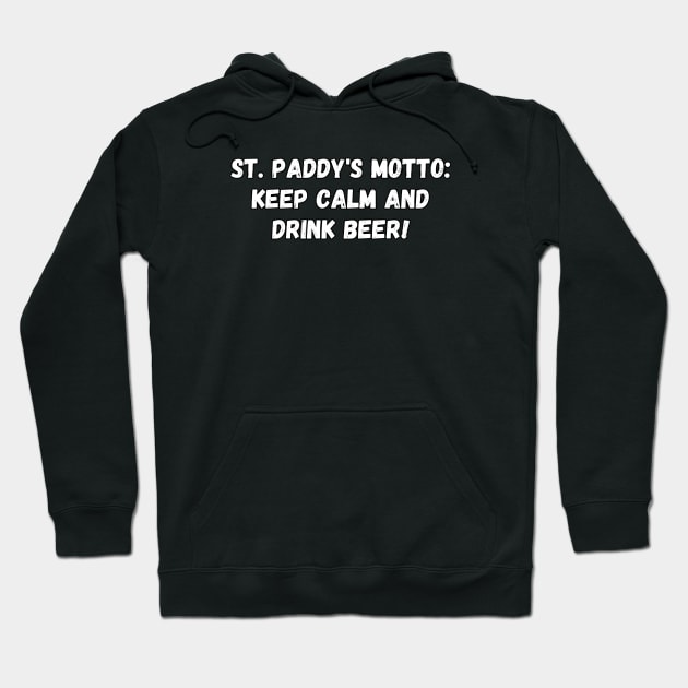 St. Paddy's motto: Keep calm and drink beer! St. Patrick’s Day Hoodie by Project Charlie